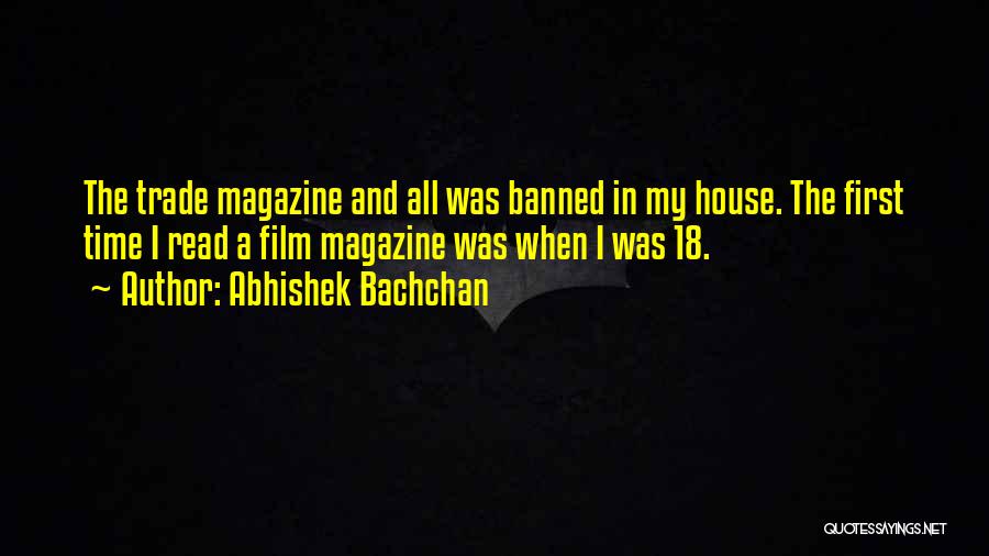 Abhishek Bachchan Quotes: The Trade Magazine And All Was Banned In My House. The First Time I Read A Film Magazine Was When