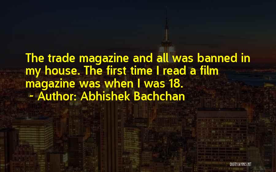 Abhishek Bachchan Quotes: The Trade Magazine And All Was Banned In My House. The First Time I Read A Film Magazine Was When