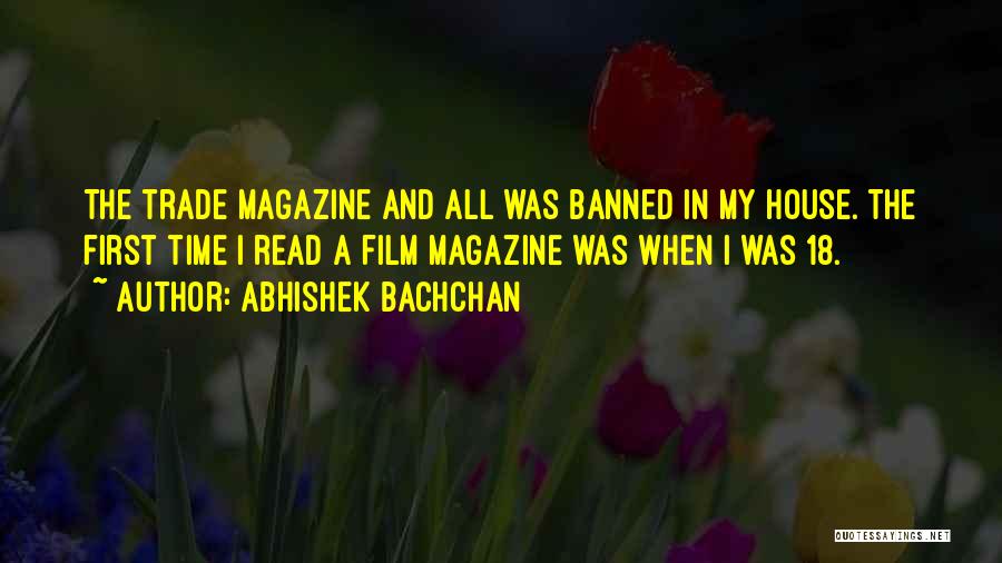 Abhishek Bachchan Quotes: The Trade Magazine And All Was Banned In My House. The First Time I Read A Film Magazine Was When