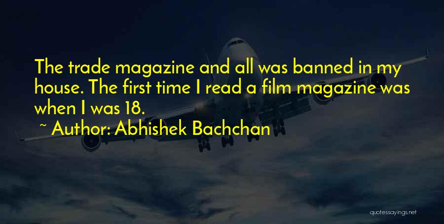 Abhishek Bachchan Quotes: The Trade Magazine And All Was Banned In My House. The First Time I Read A Film Magazine Was When