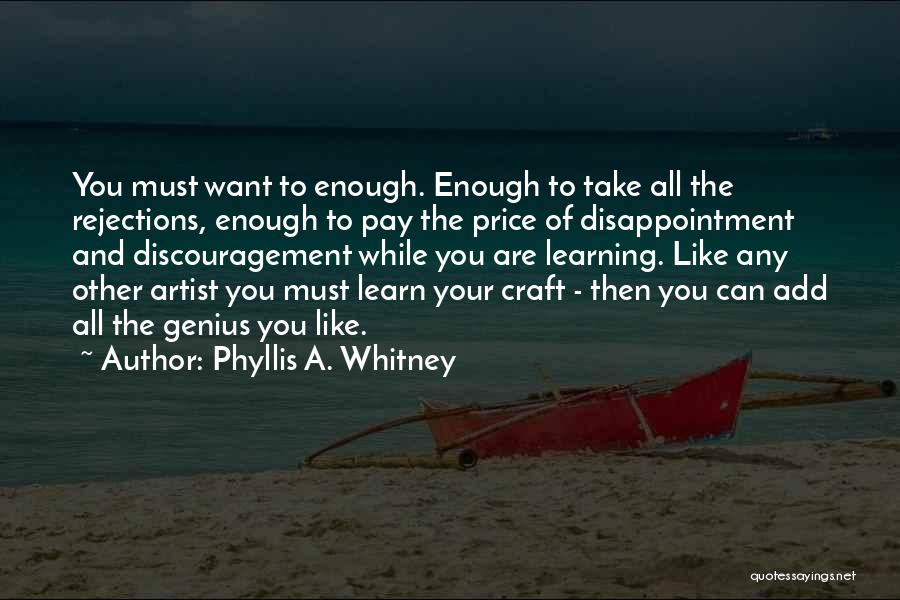 Phyllis A. Whitney Quotes: You Must Want To Enough. Enough To Take All The Rejections, Enough To Pay The Price Of Disappointment And Discouragement