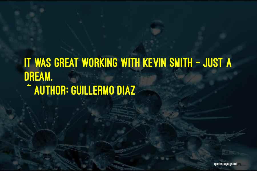 Guillermo Diaz Quotes: It Was Great Working With Kevin Smith - Just A Dream.