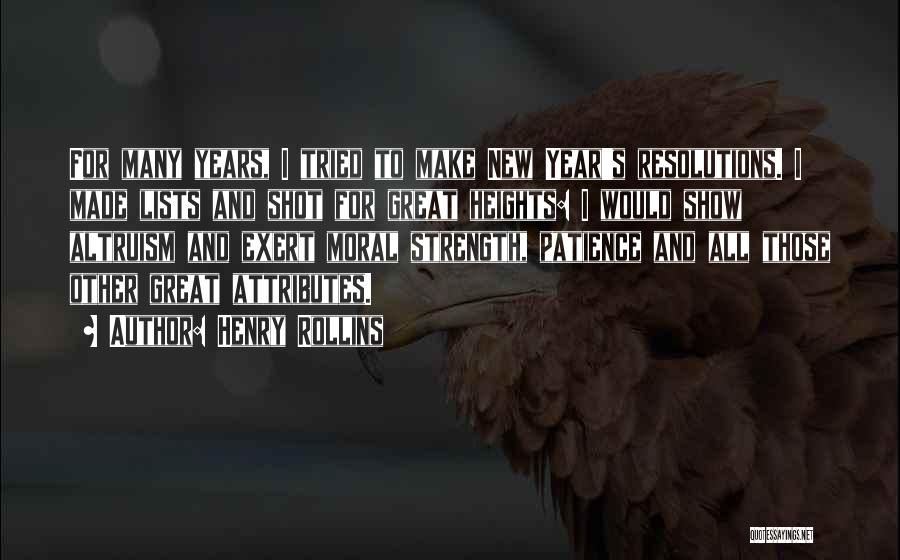 Henry Rollins Quotes: For Many Years, I Tried To Make New Year's Resolutions. I Made Lists And Shot For Great Heights: I Would