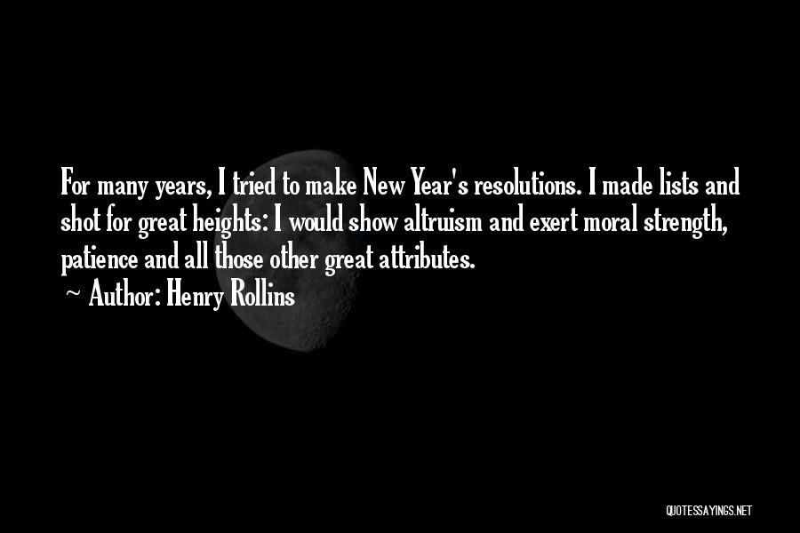 Henry Rollins Quotes: For Many Years, I Tried To Make New Year's Resolutions. I Made Lists And Shot For Great Heights: I Would