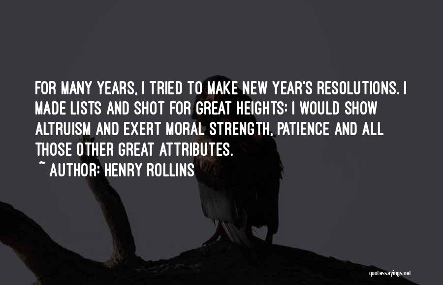 Henry Rollins Quotes: For Many Years, I Tried To Make New Year's Resolutions. I Made Lists And Shot For Great Heights: I Would