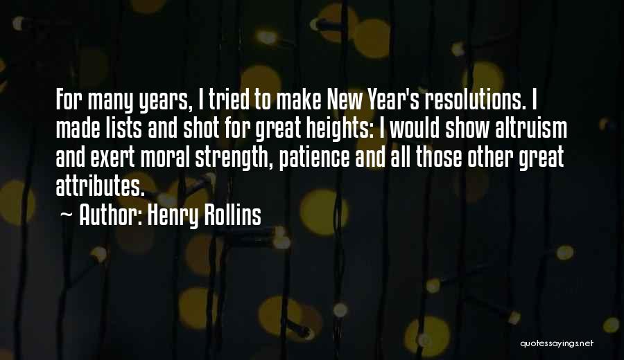 Henry Rollins Quotes: For Many Years, I Tried To Make New Year's Resolutions. I Made Lists And Shot For Great Heights: I Would