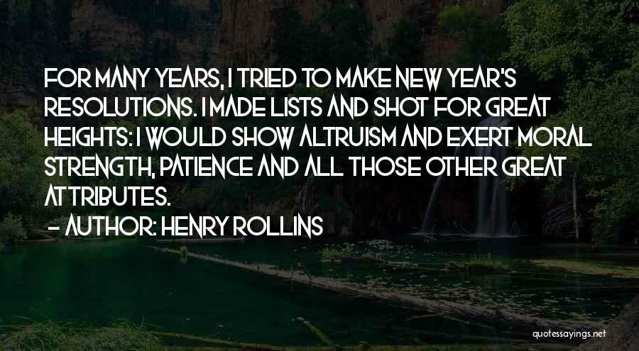 Henry Rollins Quotes: For Many Years, I Tried To Make New Year's Resolutions. I Made Lists And Shot For Great Heights: I Would