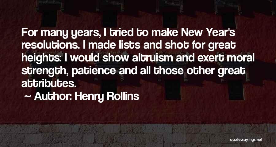 Henry Rollins Quotes: For Many Years, I Tried To Make New Year's Resolutions. I Made Lists And Shot For Great Heights: I Would