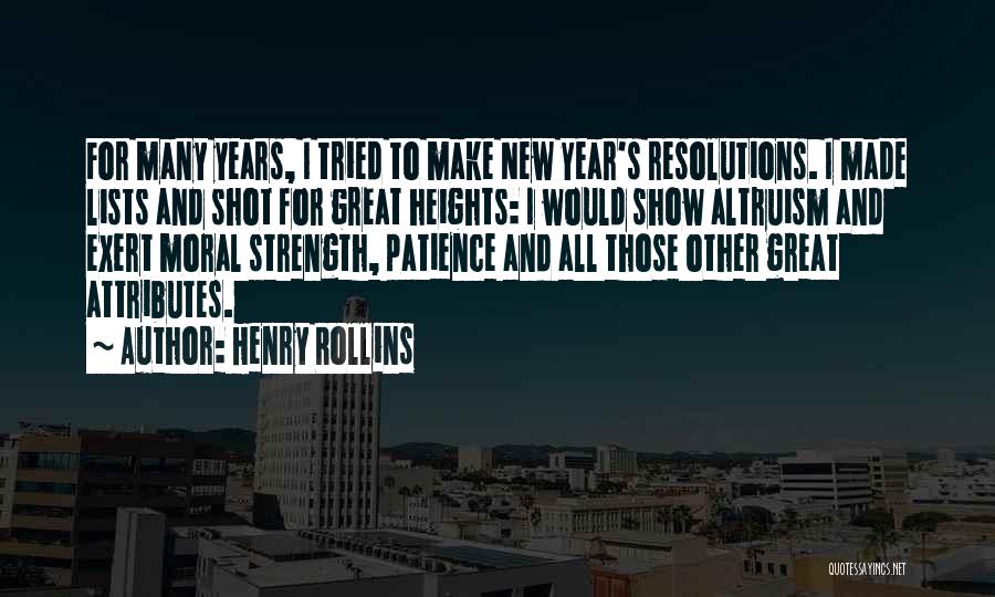 Henry Rollins Quotes: For Many Years, I Tried To Make New Year's Resolutions. I Made Lists And Shot For Great Heights: I Would