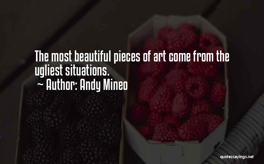 Andy Mineo Quotes: The Most Beautiful Pieces Of Art Come From The Ugliest Situations.