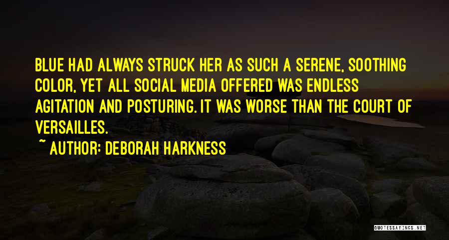 Deborah Harkness Quotes: Blue Had Always Struck Her As Such A Serene, Soothing Color, Yet All Social Media Offered Was Endless Agitation And