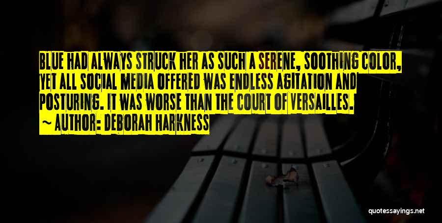 Deborah Harkness Quotes: Blue Had Always Struck Her As Such A Serene, Soothing Color, Yet All Social Media Offered Was Endless Agitation And