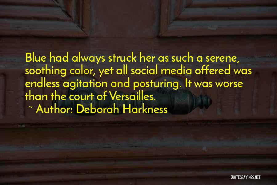 Deborah Harkness Quotes: Blue Had Always Struck Her As Such A Serene, Soothing Color, Yet All Social Media Offered Was Endless Agitation And