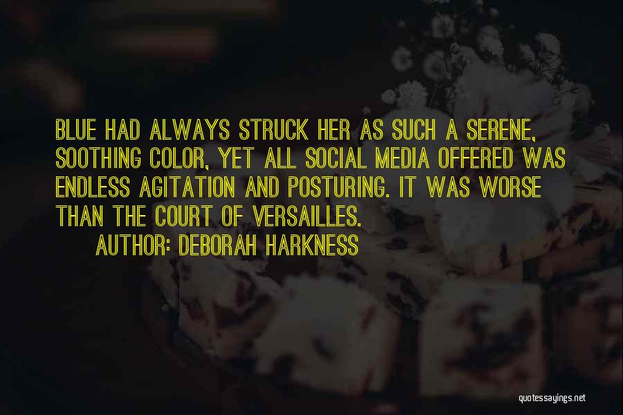 Deborah Harkness Quotes: Blue Had Always Struck Her As Such A Serene, Soothing Color, Yet All Social Media Offered Was Endless Agitation And