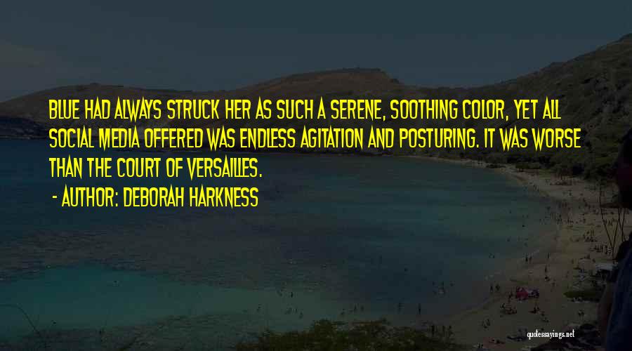 Deborah Harkness Quotes: Blue Had Always Struck Her As Such A Serene, Soothing Color, Yet All Social Media Offered Was Endless Agitation And