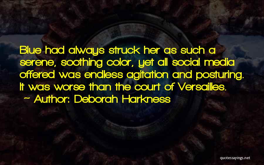 Deborah Harkness Quotes: Blue Had Always Struck Her As Such A Serene, Soothing Color, Yet All Social Media Offered Was Endless Agitation And