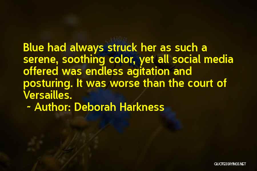 Deborah Harkness Quotes: Blue Had Always Struck Her As Such A Serene, Soothing Color, Yet All Social Media Offered Was Endless Agitation And