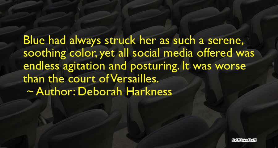 Deborah Harkness Quotes: Blue Had Always Struck Her As Such A Serene, Soothing Color, Yet All Social Media Offered Was Endless Agitation And