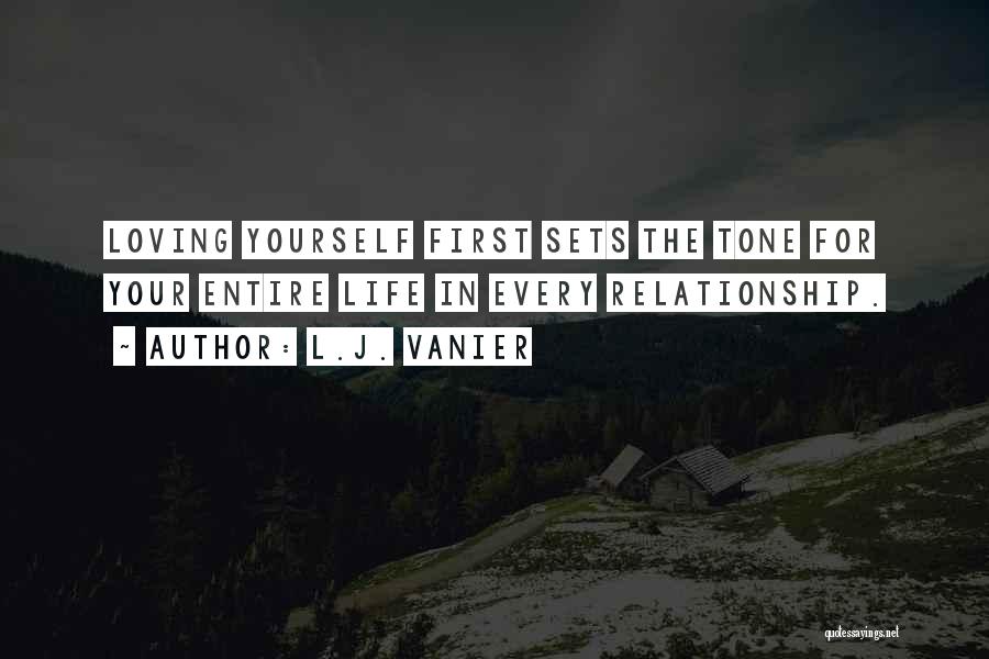 L.J. Vanier Quotes: Loving Yourself First Sets The Tone For Your Entire Life In Every Relationship.