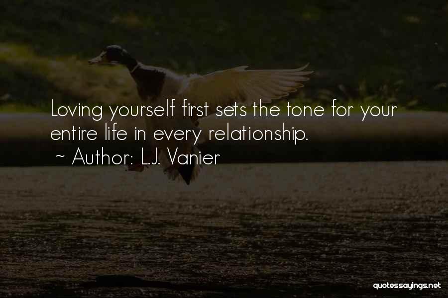 L.J. Vanier Quotes: Loving Yourself First Sets The Tone For Your Entire Life In Every Relationship.