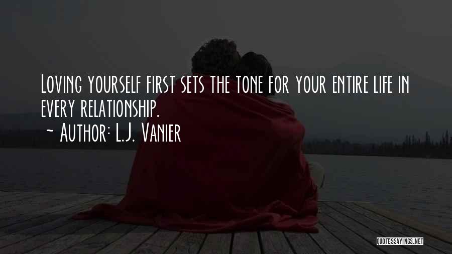 L.J. Vanier Quotes: Loving Yourself First Sets The Tone For Your Entire Life In Every Relationship.