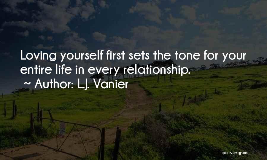 L.J. Vanier Quotes: Loving Yourself First Sets The Tone For Your Entire Life In Every Relationship.
