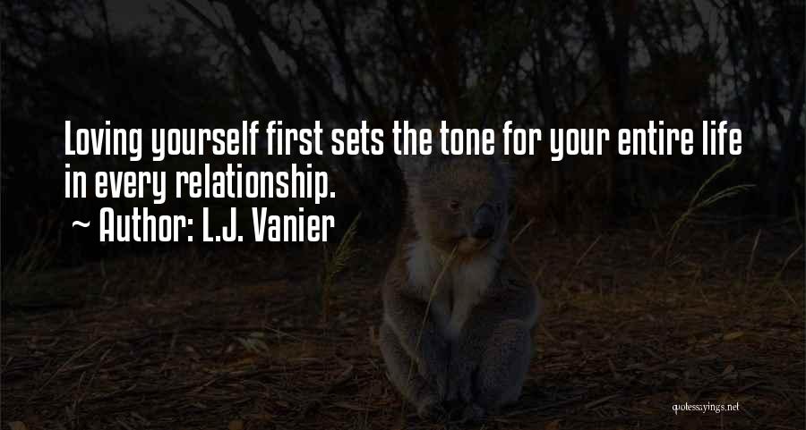 L.J. Vanier Quotes: Loving Yourself First Sets The Tone For Your Entire Life In Every Relationship.