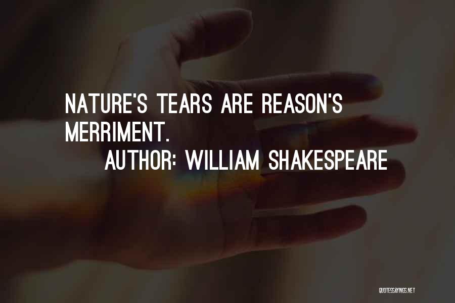 William Shakespeare Quotes: Nature's Tears Are Reason's Merriment.