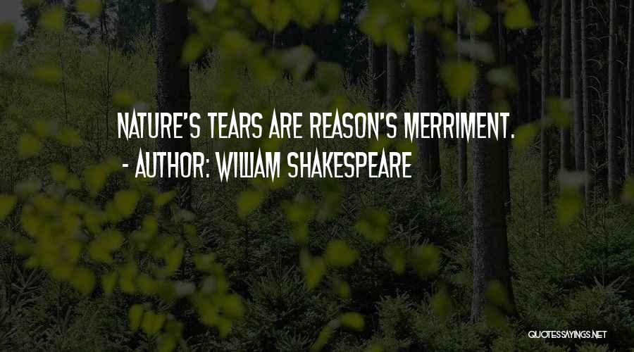William Shakespeare Quotes: Nature's Tears Are Reason's Merriment.
