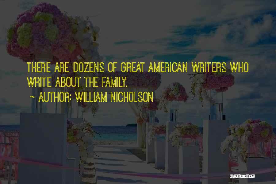William Nicholson Quotes: There Are Dozens Of Great American Writers Who Write About The Family.