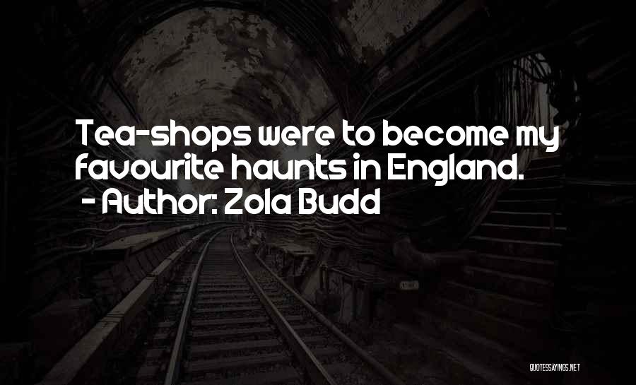 Zola Budd Quotes: Tea-shops Were To Become My Favourite Haunts In England.