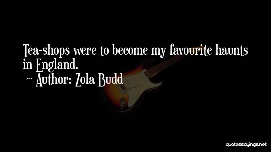 Zola Budd Quotes: Tea-shops Were To Become My Favourite Haunts In England.