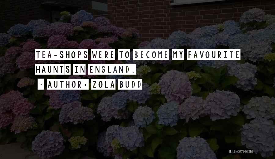 Zola Budd Quotes: Tea-shops Were To Become My Favourite Haunts In England.