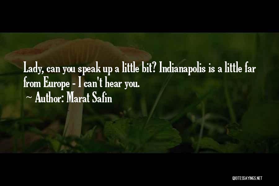 Marat Safin Quotes: Lady, Can You Speak Up A Little Bit? Indianapolis Is A Little Far From Europe - I Can't Hear You.