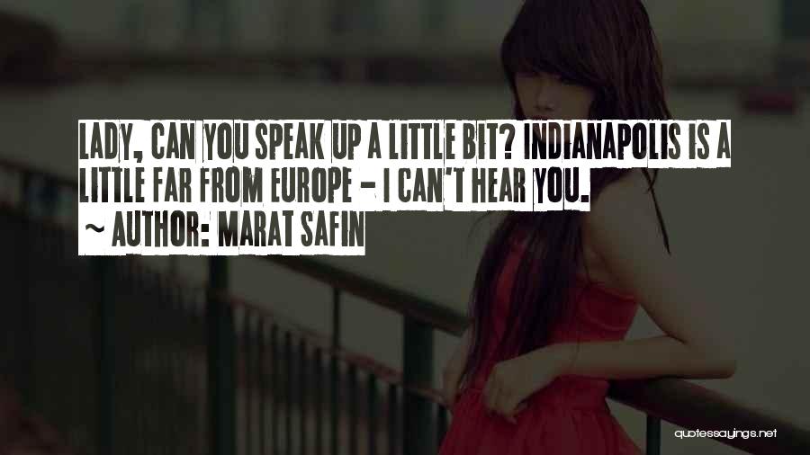 Marat Safin Quotes: Lady, Can You Speak Up A Little Bit? Indianapolis Is A Little Far From Europe - I Can't Hear You.
