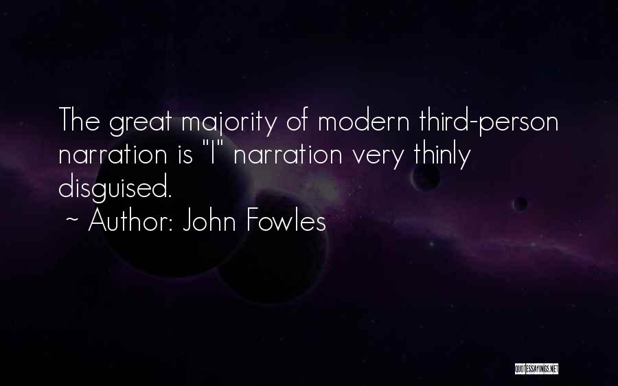 John Fowles Quotes: The Great Majority Of Modern Third-person Narration Is I Narration Very Thinly Disguised.