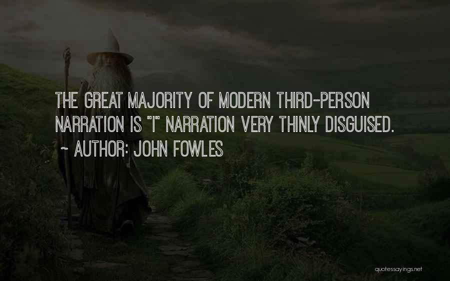 John Fowles Quotes: The Great Majority Of Modern Third-person Narration Is I Narration Very Thinly Disguised.