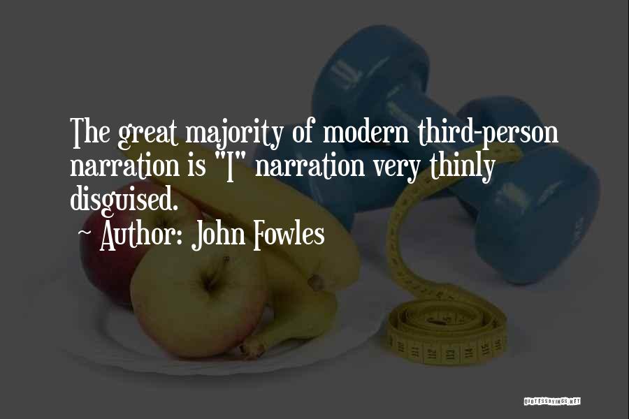 John Fowles Quotes: The Great Majority Of Modern Third-person Narration Is I Narration Very Thinly Disguised.