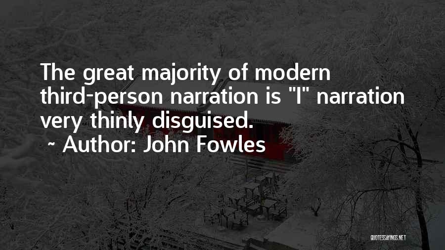 John Fowles Quotes: The Great Majority Of Modern Third-person Narration Is I Narration Very Thinly Disguised.