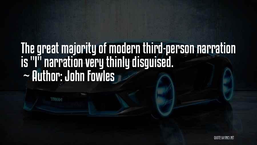 John Fowles Quotes: The Great Majority Of Modern Third-person Narration Is I Narration Very Thinly Disguised.