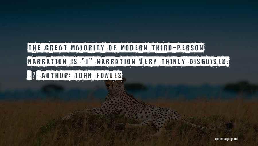 John Fowles Quotes: The Great Majority Of Modern Third-person Narration Is I Narration Very Thinly Disguised.
