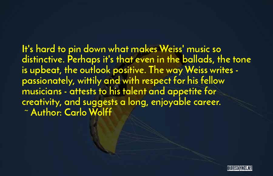 Carlo Wolff Quotes: It's Hard To Pin Down What Makes Weiss' Music So Distinctive. Perhaps It's That Even In The Ballads, The Tone