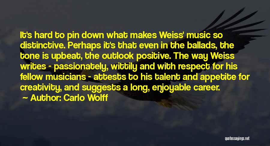 Carlo Wolff Quotes: It's Hard To Pin Down What Makes Weiss' Music So Distinctive. Perhaps It's That Even In The Ballads, The Tone