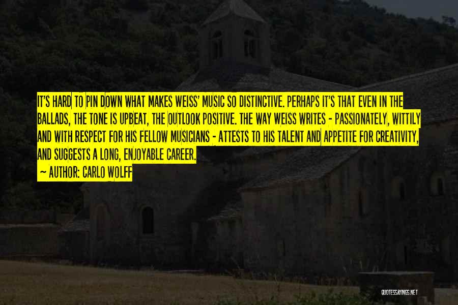 Carlo Wolff Quotes: It's Hard To Pin Down What Makes Weiss' Music So Distinctive. Perhaps It's That Even In The Ballads, The Tone