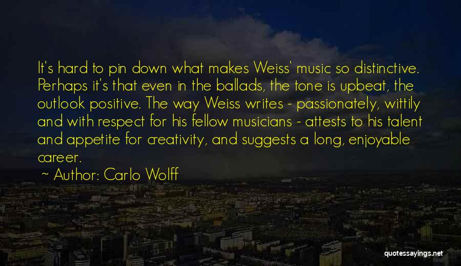 Carlo Wolff Quotes: It's Hard To Pin Down What Makes Weiss' Music So Distinctive. Perhaps It's That Even In The Ballads, The Tone