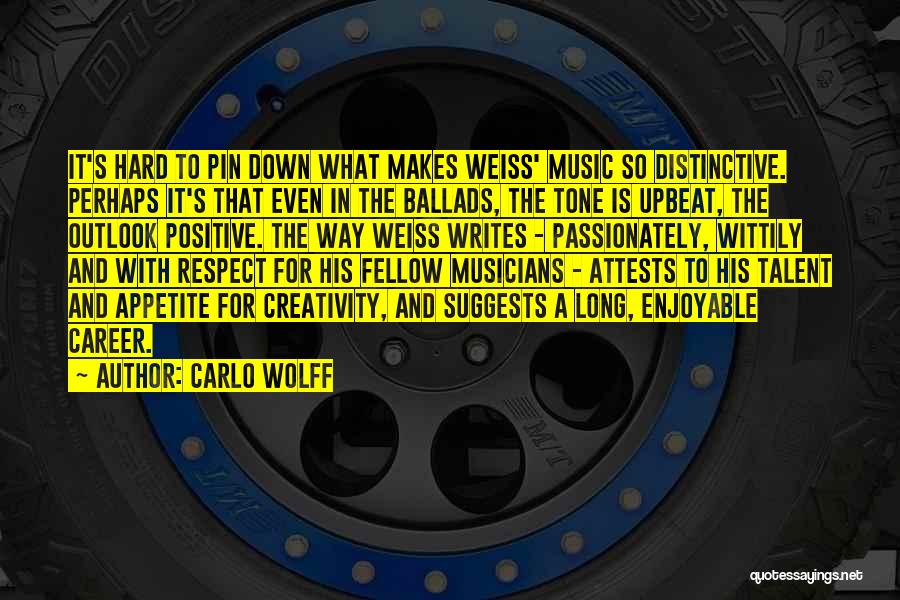 Carlo Wolff Quotes: It's Hard To Pin Down What Makes Weiss' Music So Distinctive. Perhaps It's That Even In The Ballads, The Tone