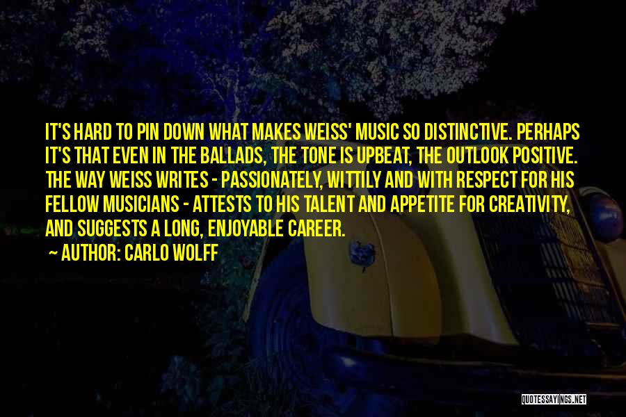 Carlo Wolff Quotes: It's Hard To Pin Down What Makes Weiss' Music So Distinctive. Perhaps It's That Even In The Ballads, The Tone