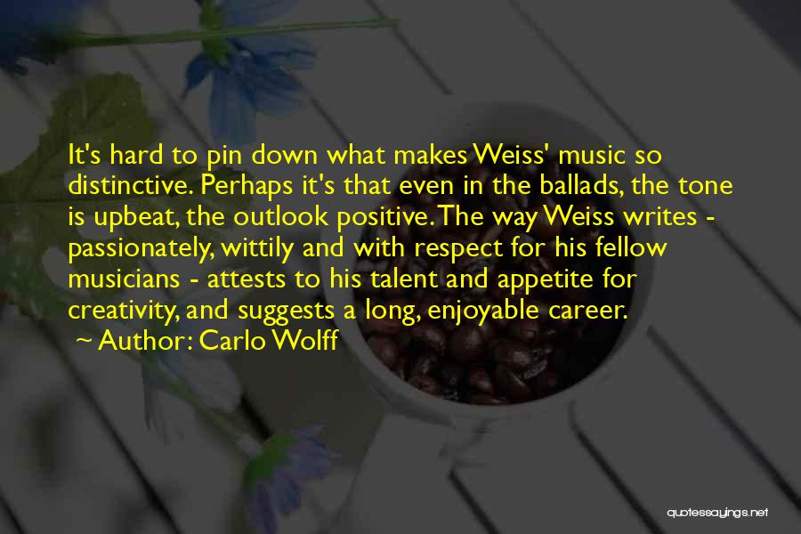 Carlo Wolff Quotes: It's Hard To Pin Down What Makes Weiss' Music So Distinctive. Perhaps It's That Even In The Ballads, The Tone