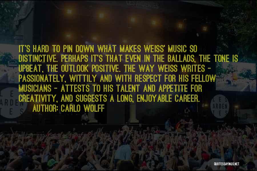 Carlo Wolff Quotes: It's Hard To Pin Down What Makes Weiss' Music So Distinctive. Perhaps It's That Even In The Ballads, The Tone