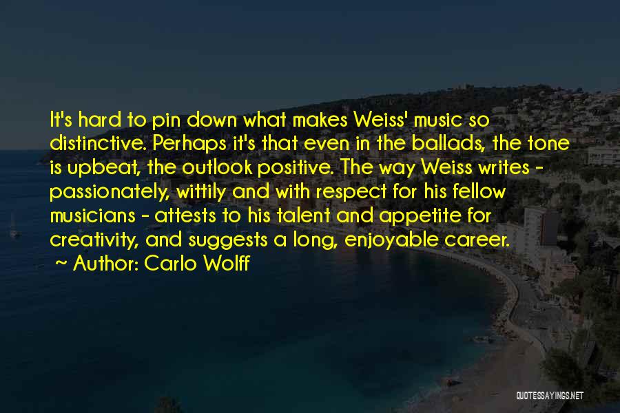 Carlo Wolff Quotes: It's Hard To Pin Down What Makes Weiss' Music So Distinctive. Perhaps It's That Even In The Ballads, The Tone